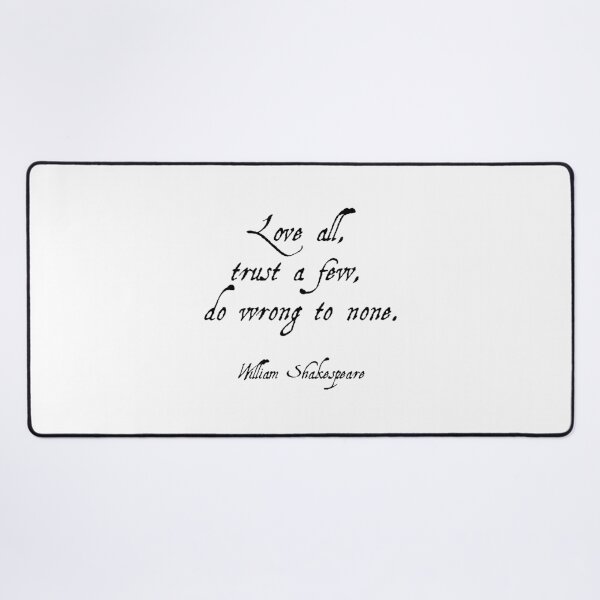 Item preview, Love all, trust a few, do wrong to none. - William Shakespeare Quotes designed and sold by Inspirationmotivation.
