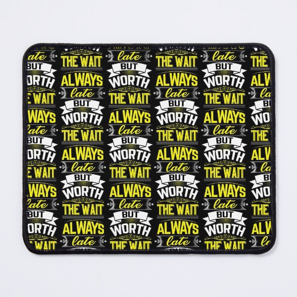 Item preview, Always late but worth the wait -- worth waiting for me designed and sold by glitchman2.