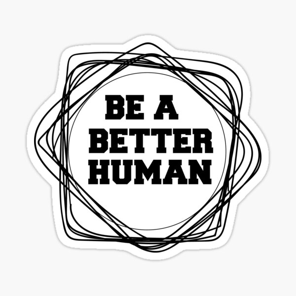 Be A Better Human Sticker For Sale By Ws Capy Redbubble