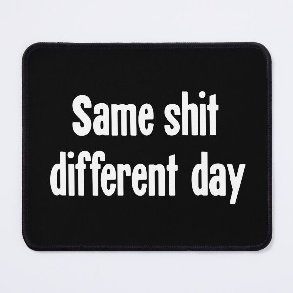 Item preview, Same Shit, Different Day designed and sold by Good-Looking Corpse.