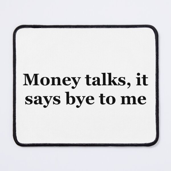 Item preview, money talks, it says bye to me designed and sold by 6059.