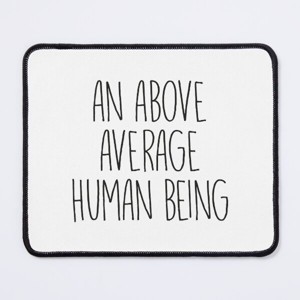 Item preview, An above average human being - Intelligent Funny Saying designed and sold by MaseFaceMerch.