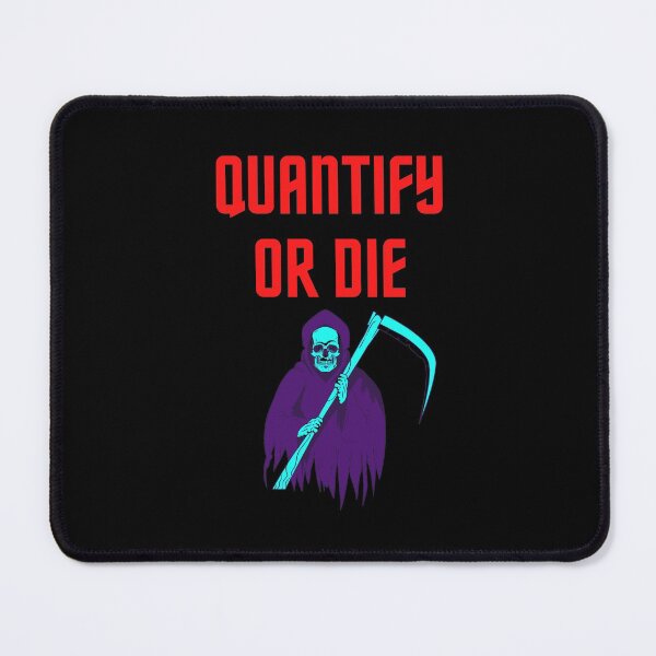 Item preview, Quantify Or Die designed and sold by Dyxxe.