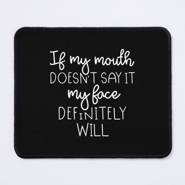 Item preview, If My Mouth Doesn't Say It My Face Definitely Will designed and sold by ZoollGraphics.