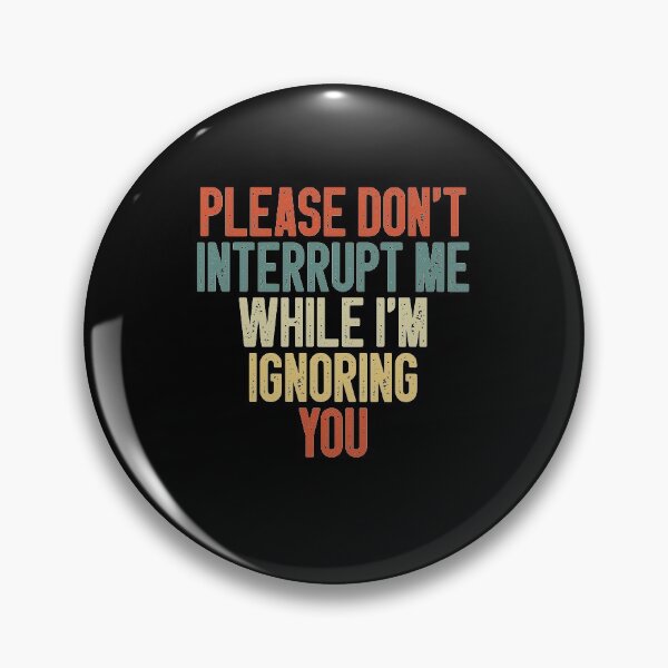 Item preview, Please Don't Interrupt Me While I'm Ignoring You / Funny Sarcastic Saying Gift Idea / Vintage Design designed and sold by Chamssou.
