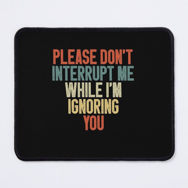 Item preview, Please Don't Interrupt Me While I'm Ignoring You / Funny Sarcastic Saying Gift Idea / Vintage Design designed and sold by Chamssou.