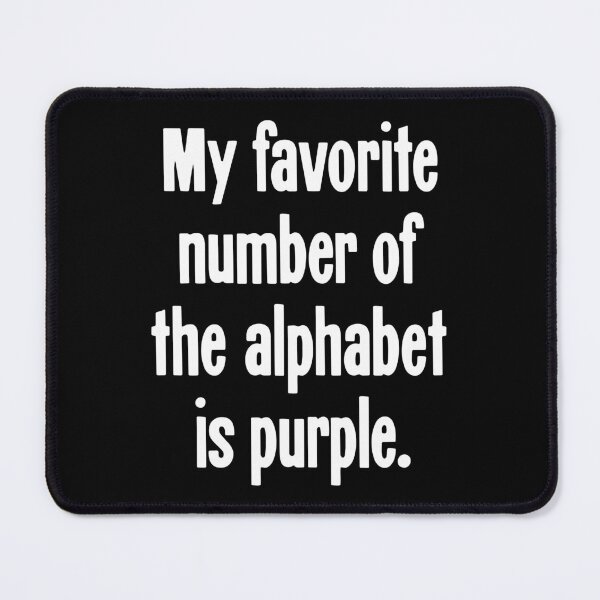 Item preview, My Favorite Number of the Alphabet Is Purple designed and sold by Good-Looking Corpse.