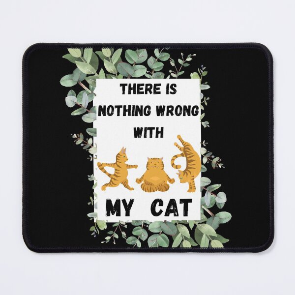 Item preview, There Is Nothing Wrong With My Cat designed and sold by Jecilii.
