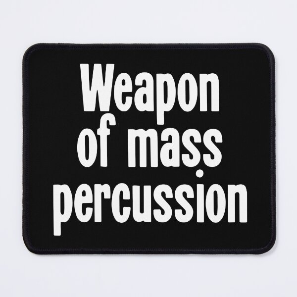 Item preview, Weapon Of Mass Percussion designed and sold by Good-Looking Corpse.