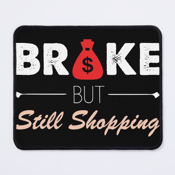 Item preview, Broke But Still Shopping Lovers Funny Money Sarcasm Joke designed and sold by clothesy7.