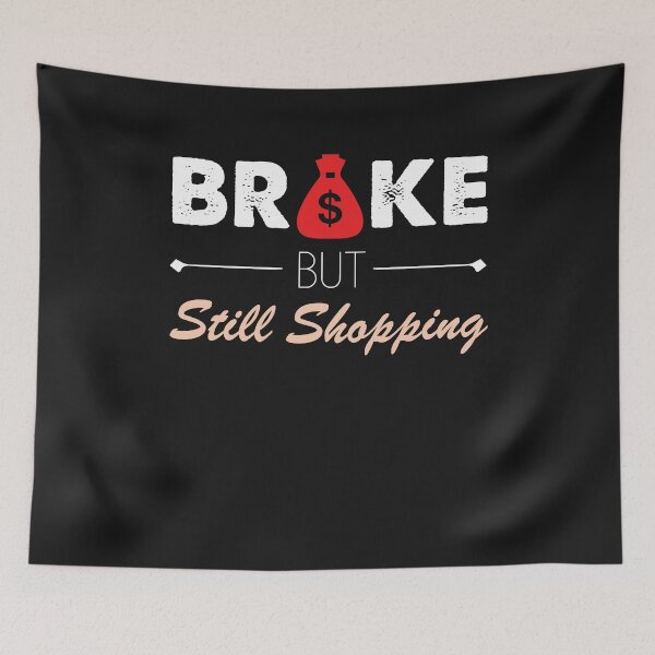Item preview, Broke But Still Shopping Lovers Funny Money Sarcasm Joke designed and sold by clothesy7.
