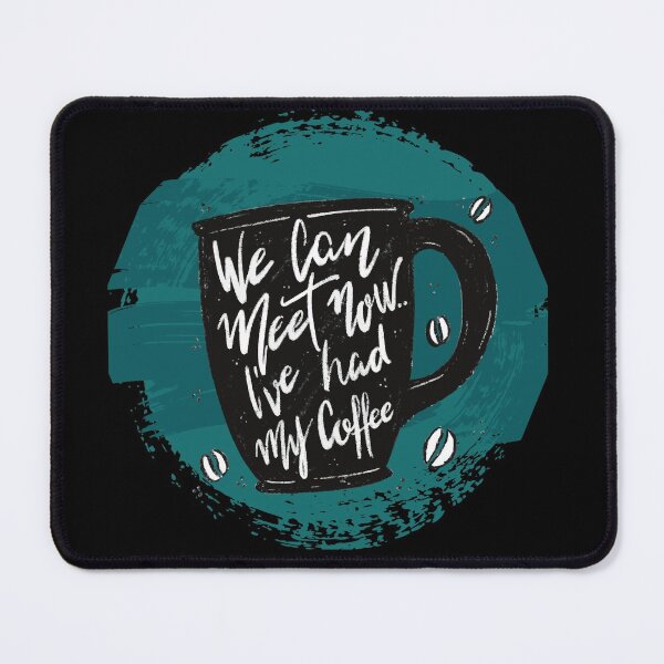 Item preview, We Can Meet Now, I've Had My Coffee - All I Need Is Coffee designed and sold by Jecilii.