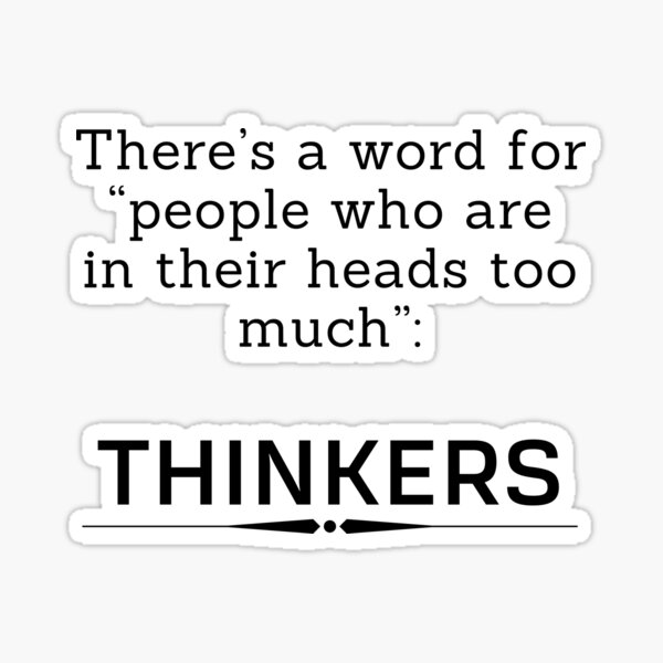 there-s-a-word-for-people-who-are-in-their-heads-too-much-thinkers