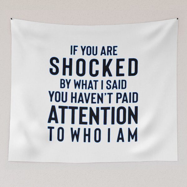 Item preview, IF YOU ARE SHOCKED BY WHAT I SAID YOU HAVEN'T PAID ATTENTION TO WHO I AM designed and sold by Amna-and-co.