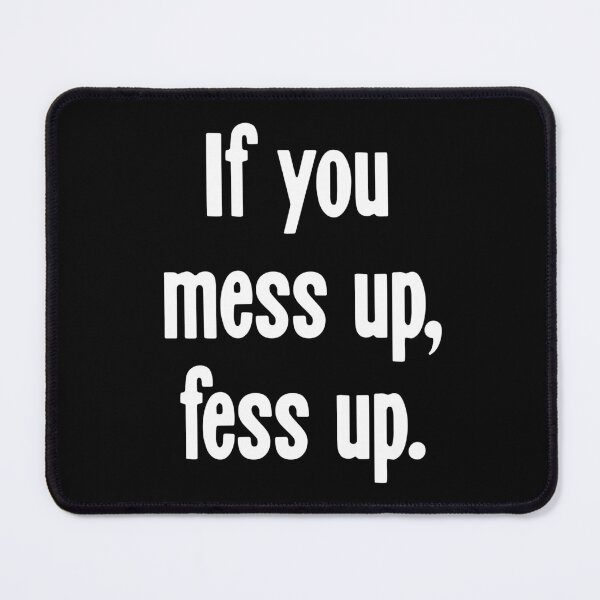 Item preview, If You Mess Up, Fess Up designed and sold by Good-Looking Corpse.