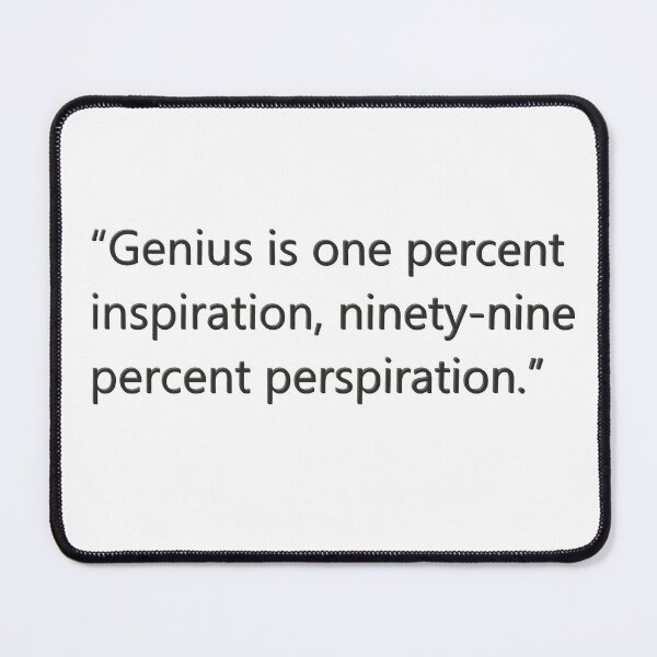 Item preview, “Genius is one percent inspiration, ninety-nine percent perspiration.” designed and sold by MarwanRTX.