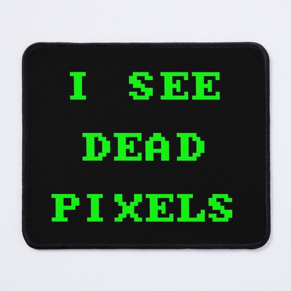 Artikelvorschau, Ich sehe tote Pixel entworfen und verkauft von Good-Looking Corpse.