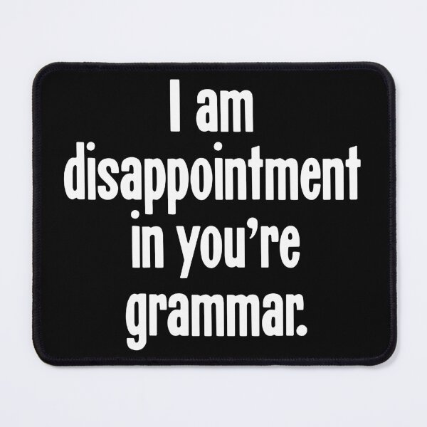 Item preview, I Am Disappointment In You're Grammar designed and sold by Good-Looking Corpse.