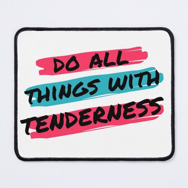 Item preview, Do All Things with Tenderness designed and sold by SerenaBliss.