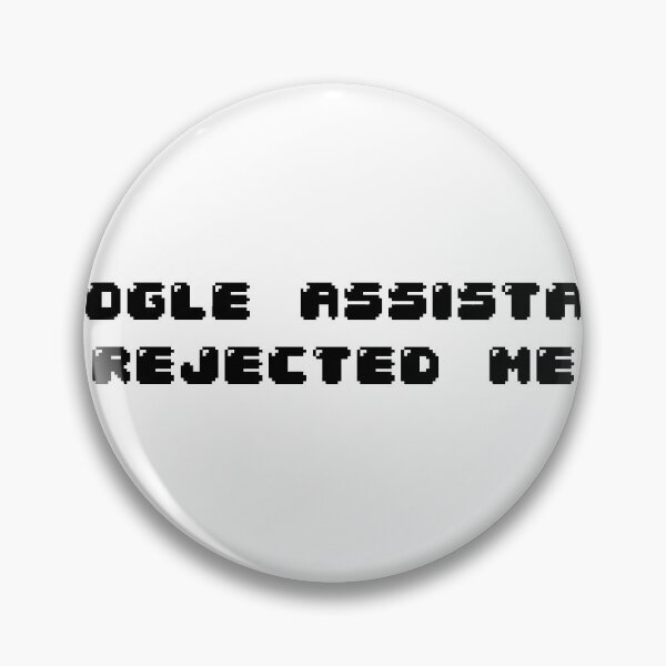 Item preview, Google assistant rejected me designed and sold by Jabaroni.