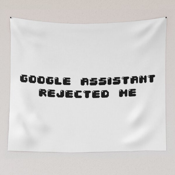 Item preview, Google assistant rejected me designed and sold by Jabaroni.