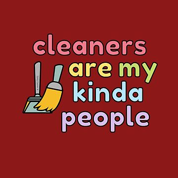 Artwork thumbnail, Cleaners Are My Kinda People Novelty Housekeeping Fun by SavvyCleaner