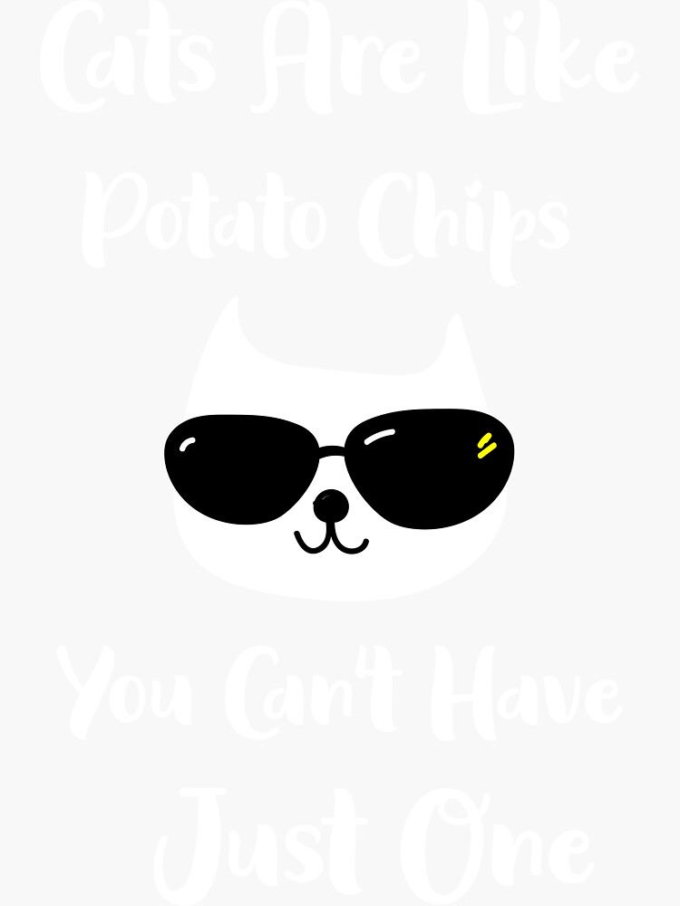 "Cats are like potato chips you can't have just one" Sticker for Sale
