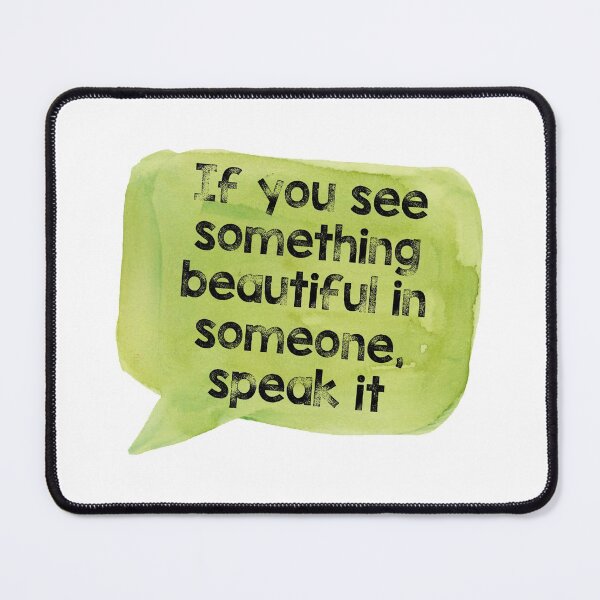 Item preview, If You See Something Beautiful In Someone, Speak It designed and sold by Martini-Four.