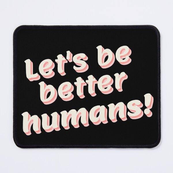 Item preview, Lets be better humans designed and sold by StephenMollie.