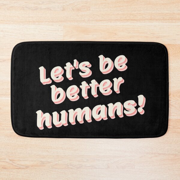 Item preview, Lets be better humans designed and sold by StephenMollie.