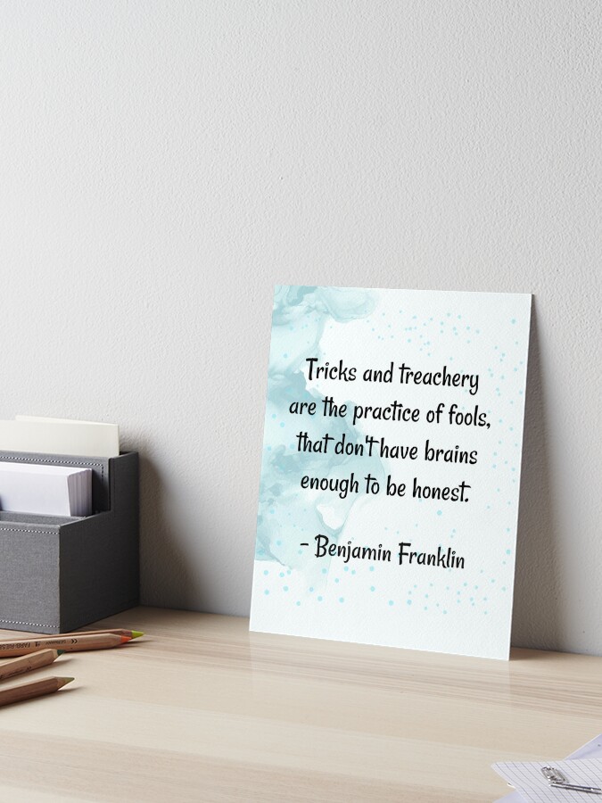 Spirituality Quotes Karma Quotes Humanity Quotes Trick And Treachery Are The Practice Of Fools That Do Not Have Brains Benjamin Franklin Art Board Print By Quoteology101 Redbubble