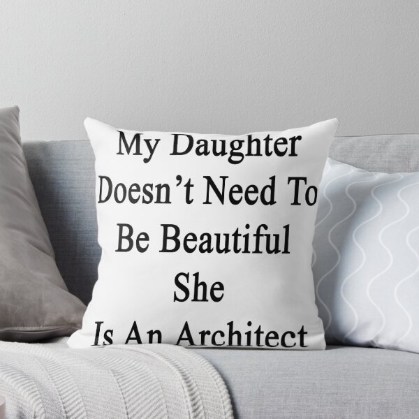 Artikelvorschau, My Daughter Doesn't Need To Be Beautiful She Is An Architect  entworfen und verkauft von supernova23.