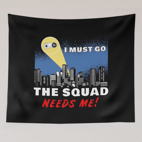 Item preview, I Must Go, My Squad Needs Me! Funny Gamer designed and sold by MnEmzStudio.