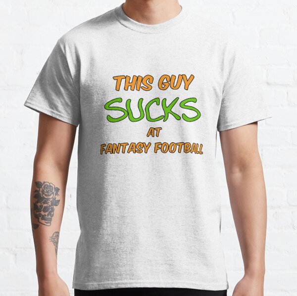 This Guy Sucks At Fantasy Football Funny Fantasy Football