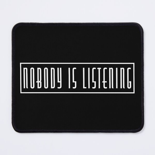 Item preview, Nobody is listening designed and sold by LookFrog.