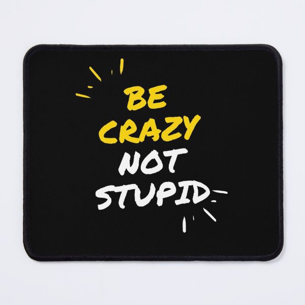 Item preview, Be crazy not stupid designed and sold by Amusingo Merch.