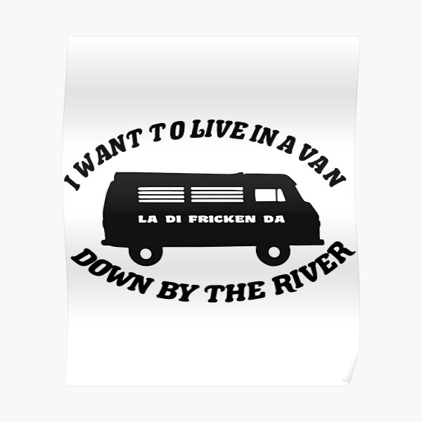 live-in-a-van-down-by-the-river-poster-for-sale-by-azumicreatives