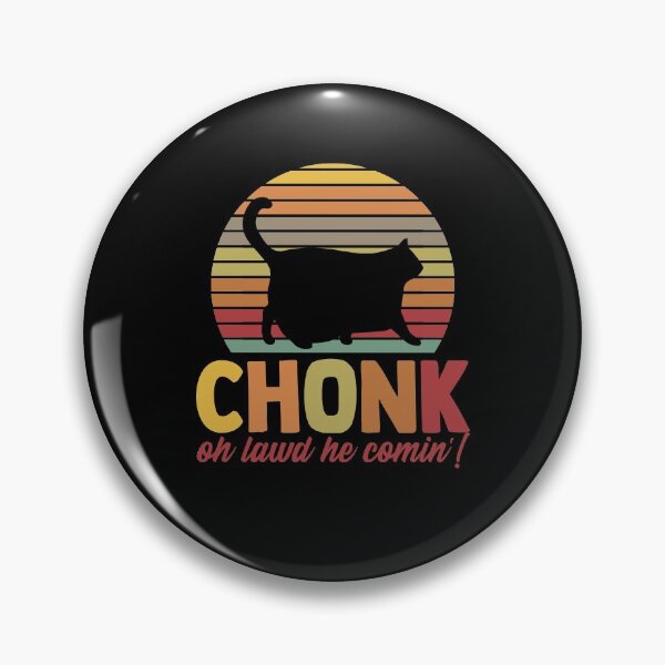Item preview, Chonk Oh Lawd He Comin' Chonkiest Chonk Chonky Meme Chonker designed and sold by Nessshirts.
