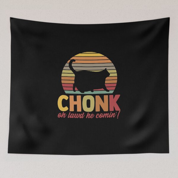 Item preview, Chonk Oh Lawd He Comin' Chonkiest Chonk Chonky Meme Chonker designed and sold by Nessshirts.