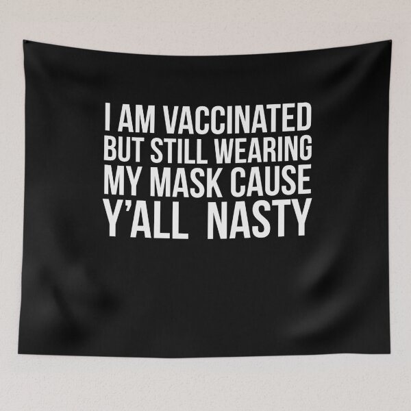 Item preview, I am vaccinated but still wearing my mask cause y’all nasty designed and sold by PGPshop.