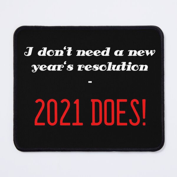 Item preview, "I don't need new year's resolutions - 2021 does!" designed and sold by HighFives555.