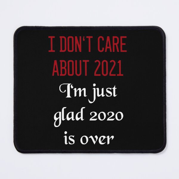 Item preview, "I don't care about 2021 - I'm just glas 2020 is over" designed and sold by HighFives555.