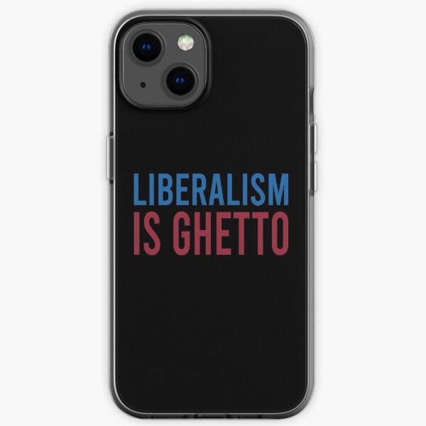 Liberalism is ghetto iPhone Soft Case