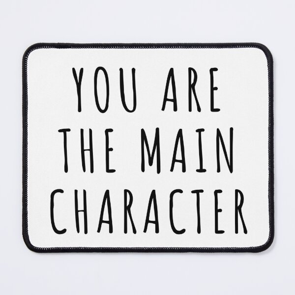 Item preview, You Are The Main Character designed and sold by quoteedesigns.