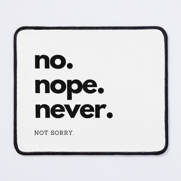 Item preview, no. nope. never. not sorry. designed and sold by Flyaways.