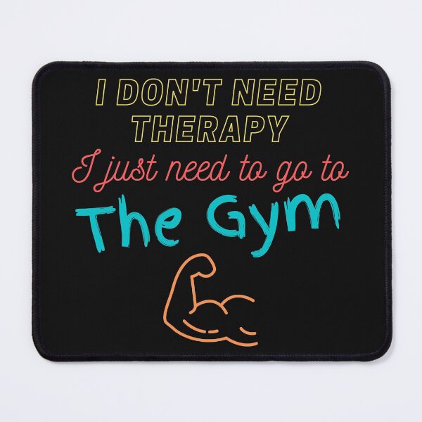 Item preview, I don't need therapy, I just need to go to the GYM, gym lovers, boxers, weight lifters, exercise lovers,  designed and sold by allycat57.