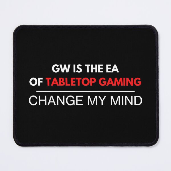 Item preview, "GW Is The EA Of TableTop Gaming - Change My Mind" 40k Print designed and sold by ToplineDesigns.
