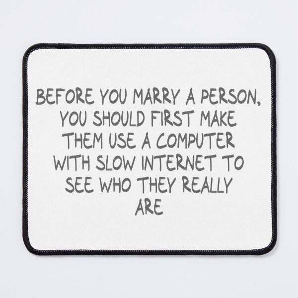 Item preview, Before you marry a person, you should first make them use a computer with slow Internet to see who they really are designed and sold by CalvinMade.