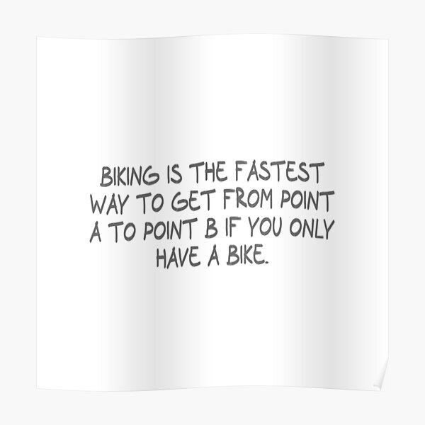 biking-is-the-fastest-way-to-get-from-point-a-to-point-b-if-you-only