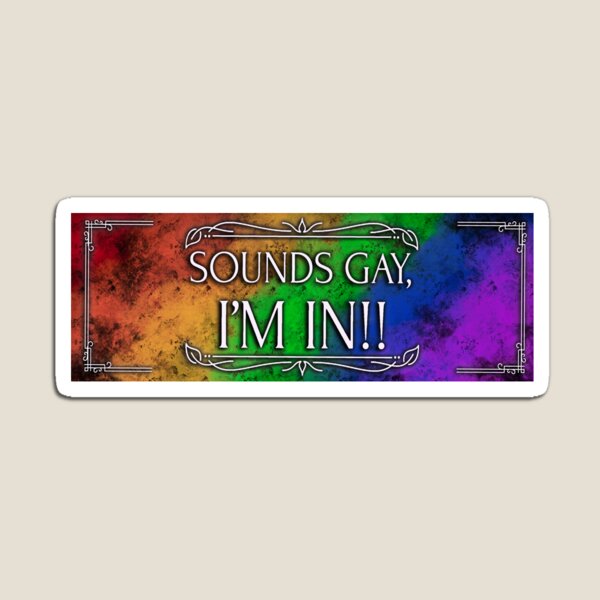 Item preview, Sounds Gay, I’m In!! designed and sold by VentiPlease.